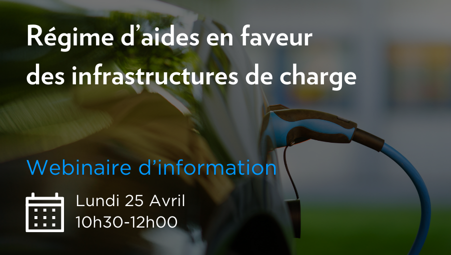 -	Webinaires de présentation du futur régime d’aides en faveur des infrastructures de charge